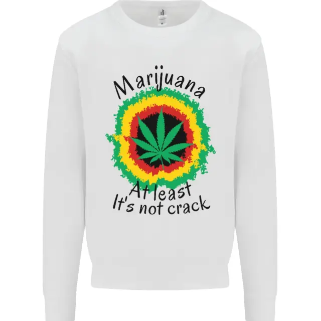 Marijuana at Least Its Not Crack Weed Kids Sweatshirt Jumper