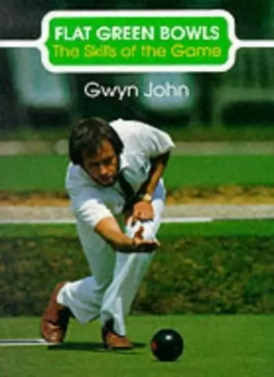 Flat Green Bowls : Skills of the Game (The Skills of the Game),Gwyn John