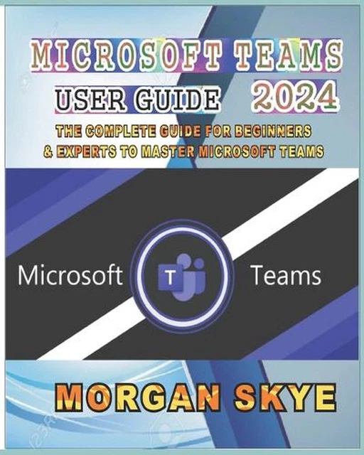 MICROSOFT TEAMS USER Guide 2024: The Complete Guide for Beginners ...