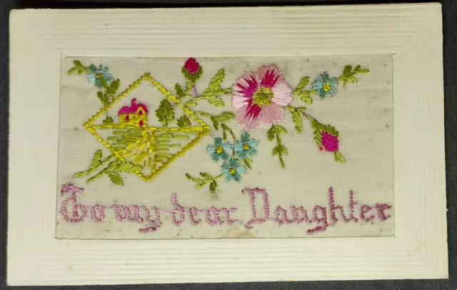 WW1 EMBROIDERED SILK POSTCARD - To My Dear Daughter With Lovely Floral Design