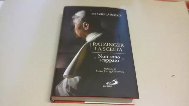 RATZINGER. LA SCELTA. «NON SONO SCAPPATO» - LA ROCCA ORAZIO - SAN PAOLO, 20f23