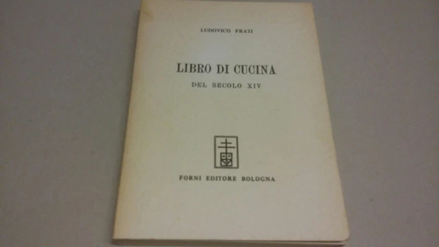 FRATI Ludovico, LIBRO DI CUCINA DEL SECOLO XIV. Bologna, Forni, 1970, 1a23 FRATI Ludovico, LIBRO DI CUCINA DEL SECOLO XIV. Bologna, Forni, 1970, 1a23