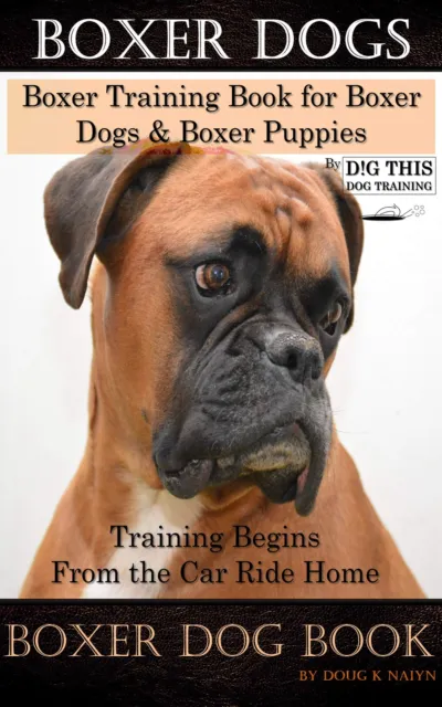 Doug K Naiyn Boxer Dogs, Boxer Training Book for Boxer Dogs & Boxer Pupp (Poche)