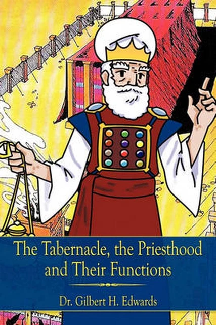 Gilbert Edwards THE TABERNACLE, THE Priesthood and Their Functions by Dr. Gilbert H ...