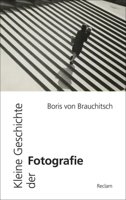 Kleine Geschichte der Fotografie Boris von Brauchitsch Taschenbuch 336 S. 2018