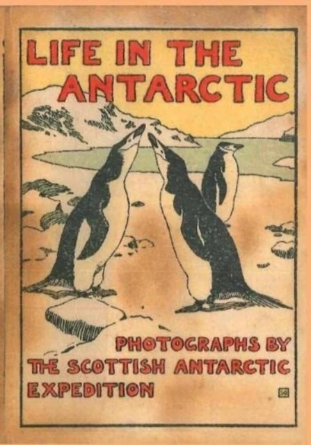 LIFE IN THE ANTARCTIC by William Speirs Bruce  NEW Book