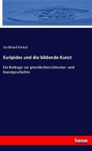 Euripides und die bildende Kunst Ein Beitrage zur griechischen Literatur- u 3651