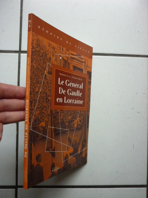 PIERRE DENIS / Le General De Gaulle En Lorraine / Edition Serpenoise