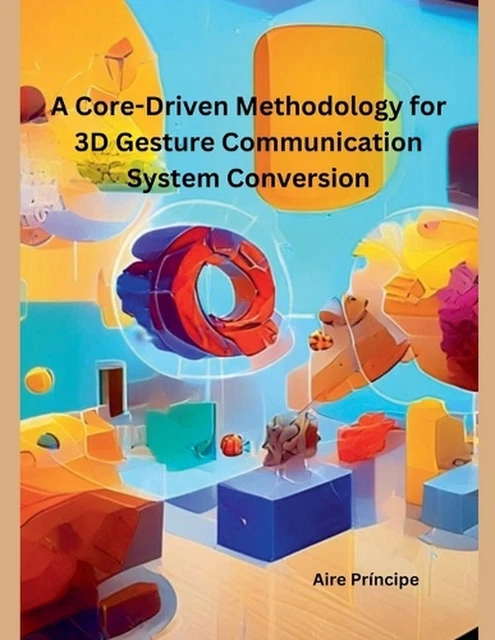 A CORE-DRIVEN METHODOLOGY for 3D Gesture Communication System ...