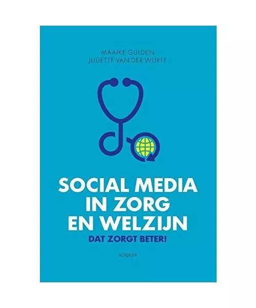 Social media in zorg en welzijn: dat zorgt beter!, Maaike Gulden, Juliette van d