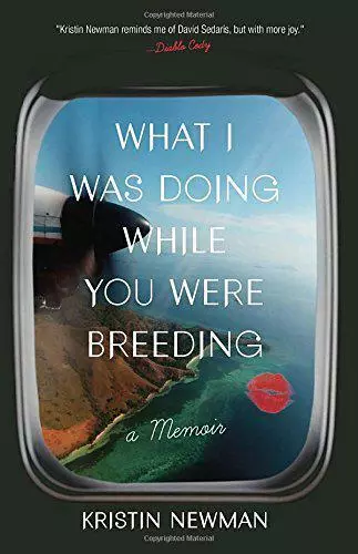 What I Was Doing While You Were Breeding: A Memoir by Kristin Newman, NEW Book,