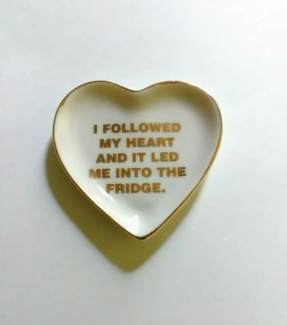 Charming Charlie Trinket Dish "I Followed My Heart & It Led Me Into The Fridge"