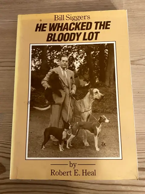 "Bill Siggers He Wacked The Bloody Lot" Dog Book By Robert Heal 1St 1985 Signed