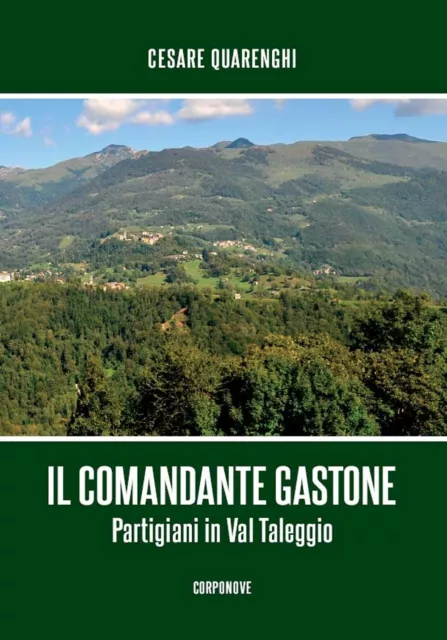 Il comandante gastone. Partigiani in Val Taleggio - [Corponove Editrice]