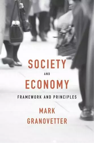 SOCIETY AND ECONOMY: Framework and Principles, Granovetter, Mark ...