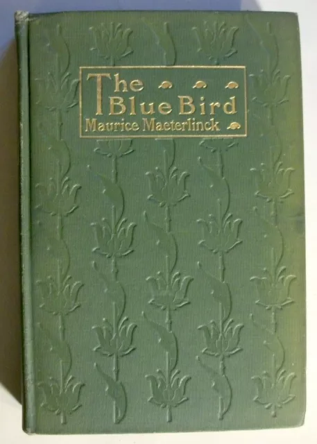 The Blue Bird, by Maurice Maeterlinck.  1909 1st edition