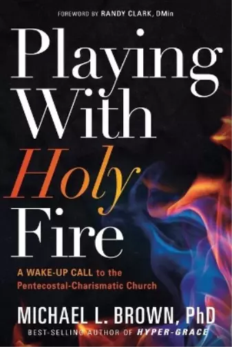 Michael L. Brown Playing With Holy Fire (Poche)