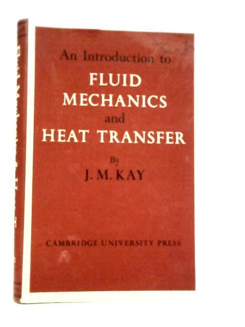 AN INTRODUCTION TO Fluid Mechanics and Heat Transfer (J.M.Kay - 1957 ...