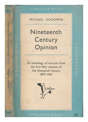 GOODWIN, M Nineteenth-century opinion : an anthology of extracts from the first