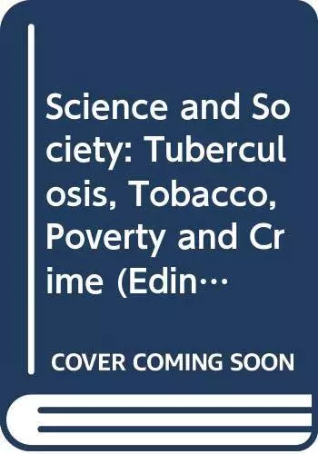 Science & Society: Tuberculosis: Tuberculosis, Tobacco, Poverty and Crime (Edinb