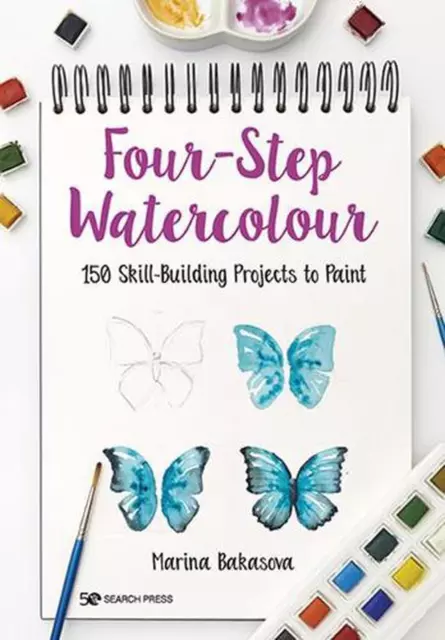 Four-Step Watercolour: 150 Skill-Building Projects to Paint by Marina Bakasova (