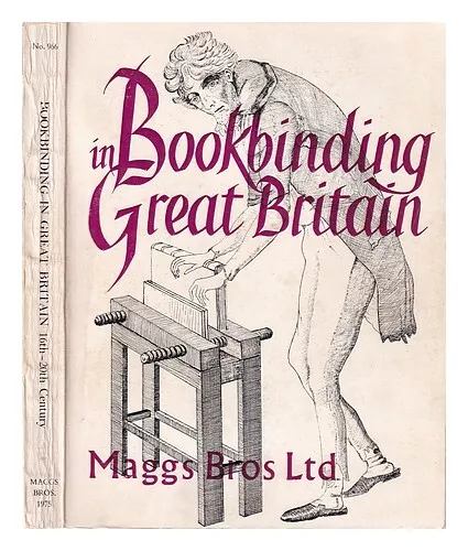 MAGGS BROS Bookbinding in Great Britain: sixteenth to the twentieth century / [c