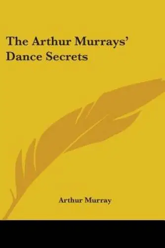 The Arthur Murrays Dance Secrets - Paperback By Murray, Arthur - GOOD
