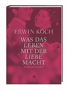 Was das Leben mit der Liebe macht von Koch, Erwin | Buch | Zustand sehr gut