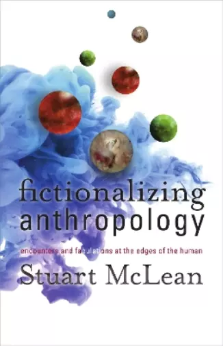 Stuart J. McLean Fictionalizing Anthropology (Copertina rigida)