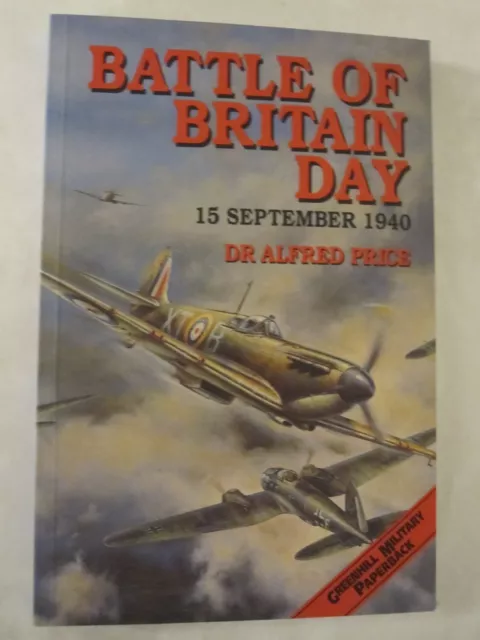 Battle of Britain Day : 15 September 1940 by Alfred Price (2006, Trade...