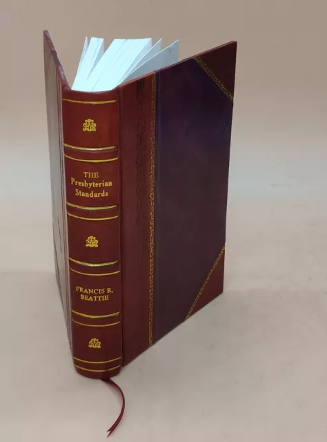 The Presbyterian standards; an exposition of the Westminster con [Leather Bound]