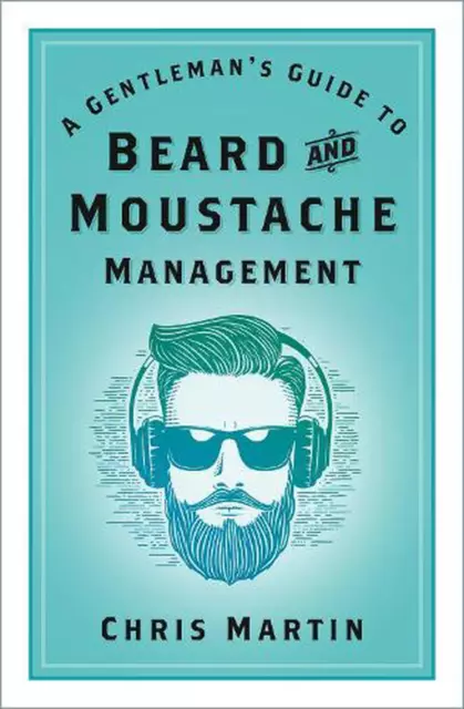 A Gentleman's Guide to Beard and Moustache Management by Chris Martin Paperback