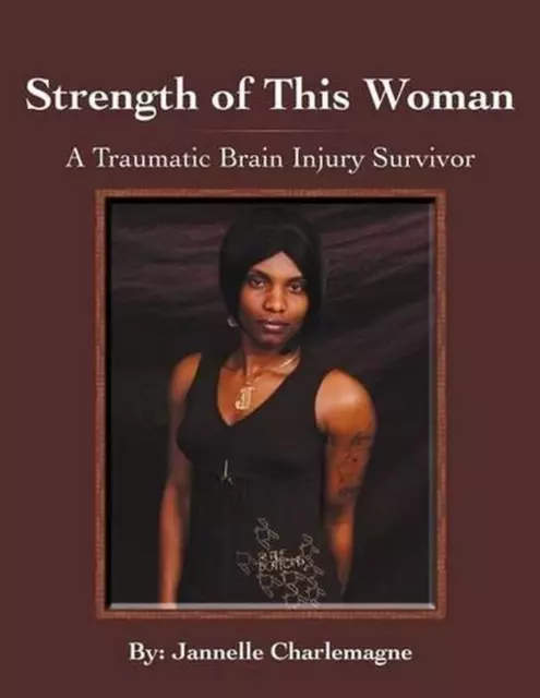 "Strength of This Woman": A Traumatic Brain Injury Survivor by Jannelle Charlema