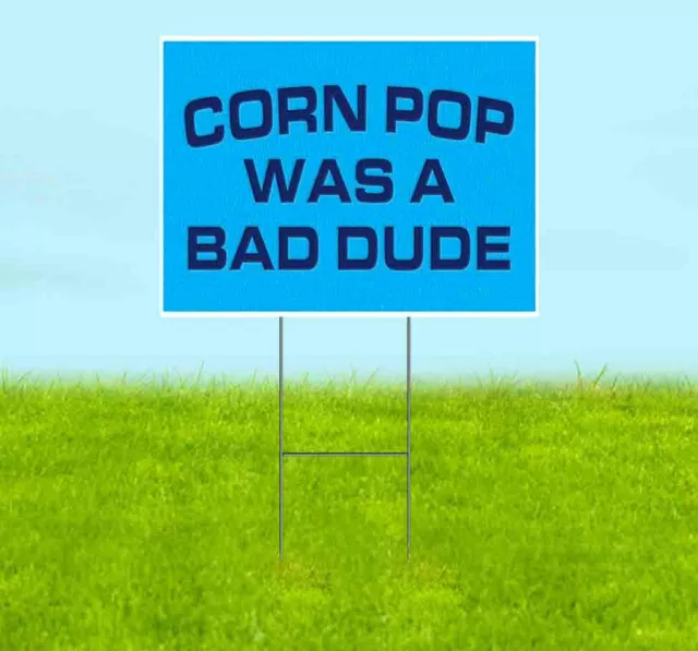 CORN POP WAS A BAD DUDE 18x24 Yard Sign WITH STAKE Corrugated Bandit JOE BIDEN