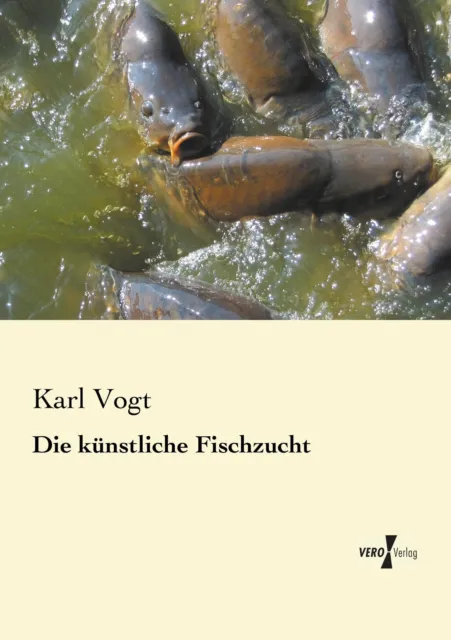 Die künstliche Fischzucht Karl Vogt Taschenbuch Paperback 168 S. Deutsch 2019