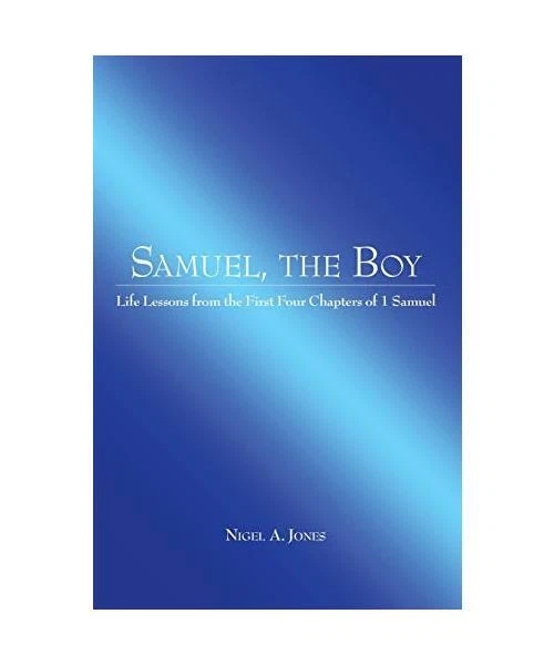 First Found Chapters SAMUEL, THE BOY: Life Lessons from the First Four Chapters of 1 Samuel ...