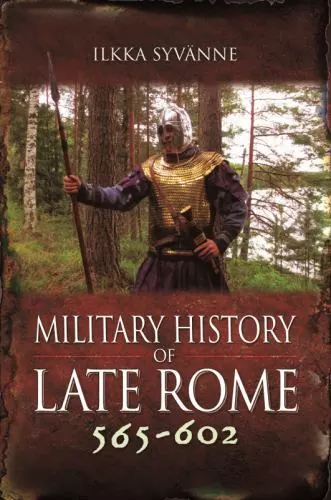 Military History of Late Rome 565–602, , Syvänne, Dr. Ilkka, Very Good, 9/21/202