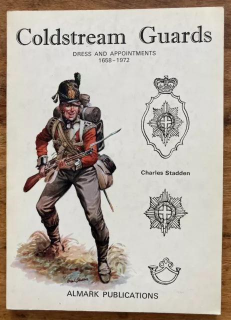 Coldstream Guards - Dress & Apointments 1658 - 1972  -  C. STADDEN - ALMARK 1973