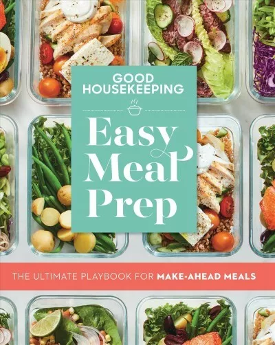 Good Housekeeping Easy Meal Prep : The Ultimate Playbook for Make-Ahead Meals...