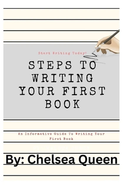 STEPS TO WRITING Your First Book: A Step By Step Guide by Chelsea Queen ...