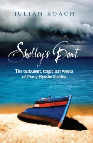 Shelley's Boat: The Turbulent, Tragic Last Weeks of... by Roach, Julian Hardback