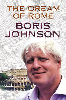 Boris Johnson : The Dream of Rome Value Guaranteed from eBay’s biggest seller!