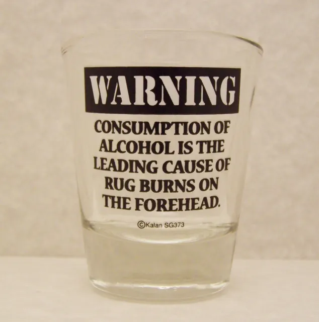 Shot Glass WARNING Consumption,Alcohol, Rug Burns, Forehead,Hangover New 47