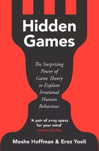 Hidden Games: The Surprising Power of Game Theory to Explain Irrational Human Be