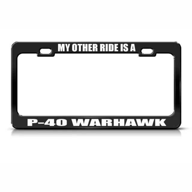 My Other Ride Is A P-40 Warhawk Black Steel Metal License Plate Frame