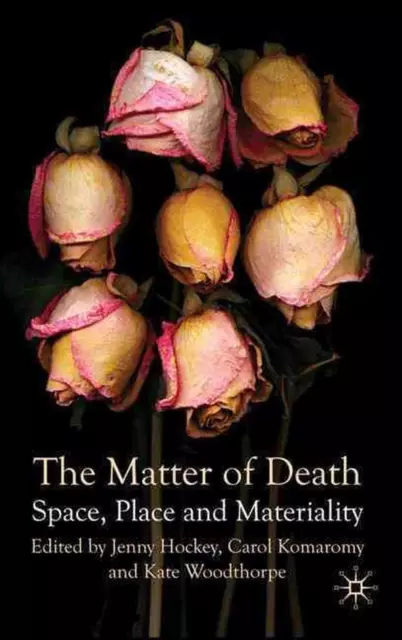 The Matter of Death: Space, Place and Materiality by J. Hockey (English) Hardcov