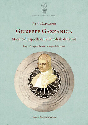 Giuseppe Gazzaniga. Maestro di cappella della Cattedrale d... - Salvagno Aldo