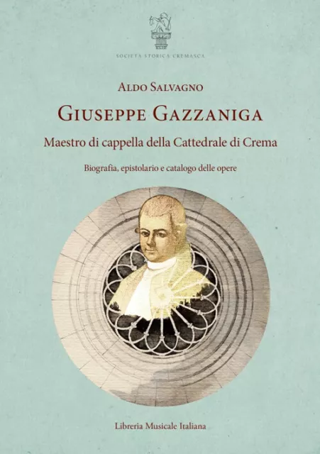 Giuseppe Gazzaniga. Maestro di cappella della Cattedrale di Crema. Biograf...