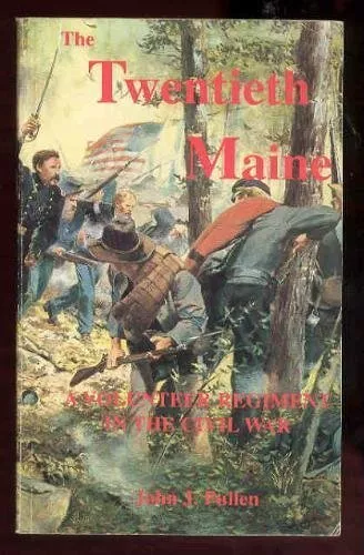 The Twentieth Maine: A Volunteeers ..., Pullen, John J.