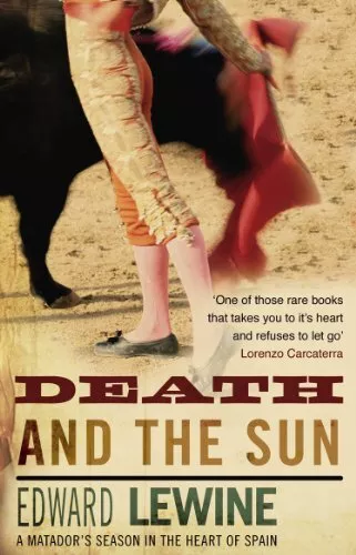 Death And The Sun: A Matador's Seaso..., Lewine, Edward